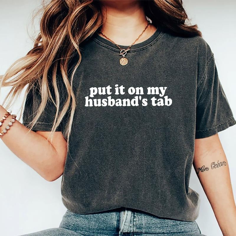 Put It On My Husband's Tab Shirt, Sarcastic Wifey Graphic Printed Tee, Funny Wife Unhinged Shirt, Wifey Comfy Fabric...