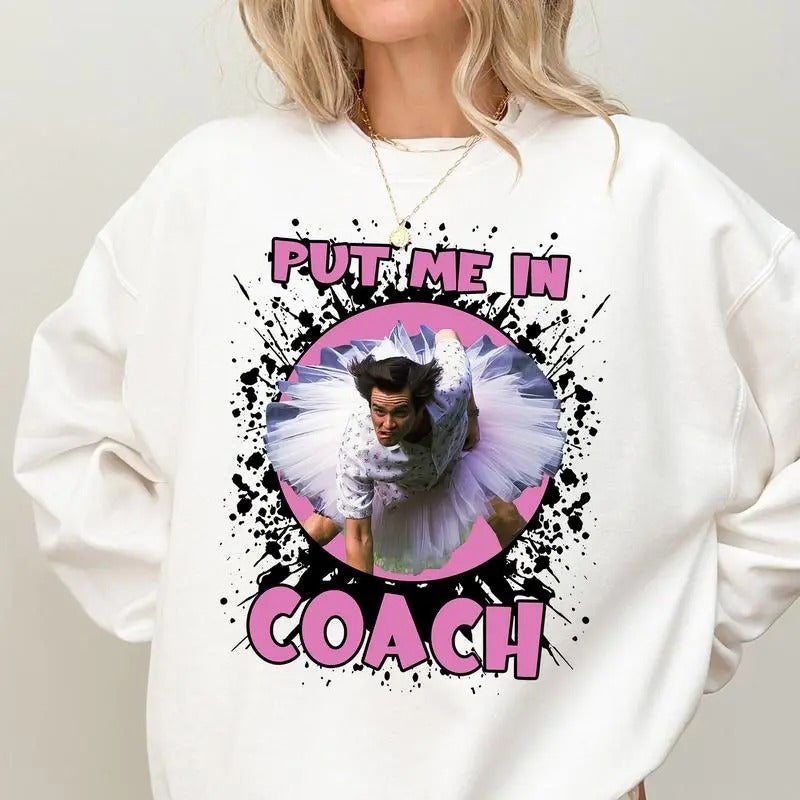 Put Me In Coach Ace Vanture Funny Jim Carey Unisex Tshirt Sweatshirt Hoodie, sweatshirt hot trend 2025 | HypeDripTees.com