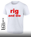 Rig and die T-shirt