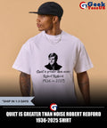 Quiet Is Greater Than Noise Robert Redford 1936-2025 shirt
