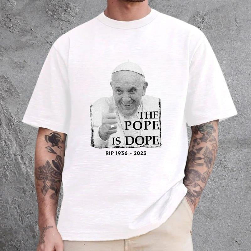RIP FRANCIS 2025 The Pope Is Dope T-Shirt, Pray for Him, Jesus Save Him, Jesus Love POPE, The Whole World is With Him...