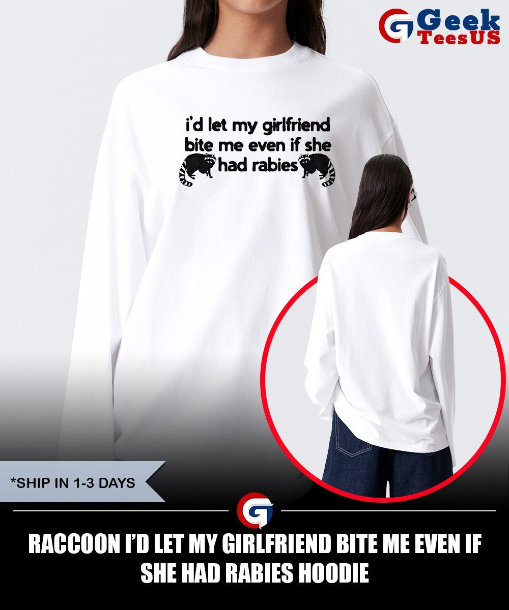 Raccoon I’d let my girlfriend bite me even if she had rabies shirt