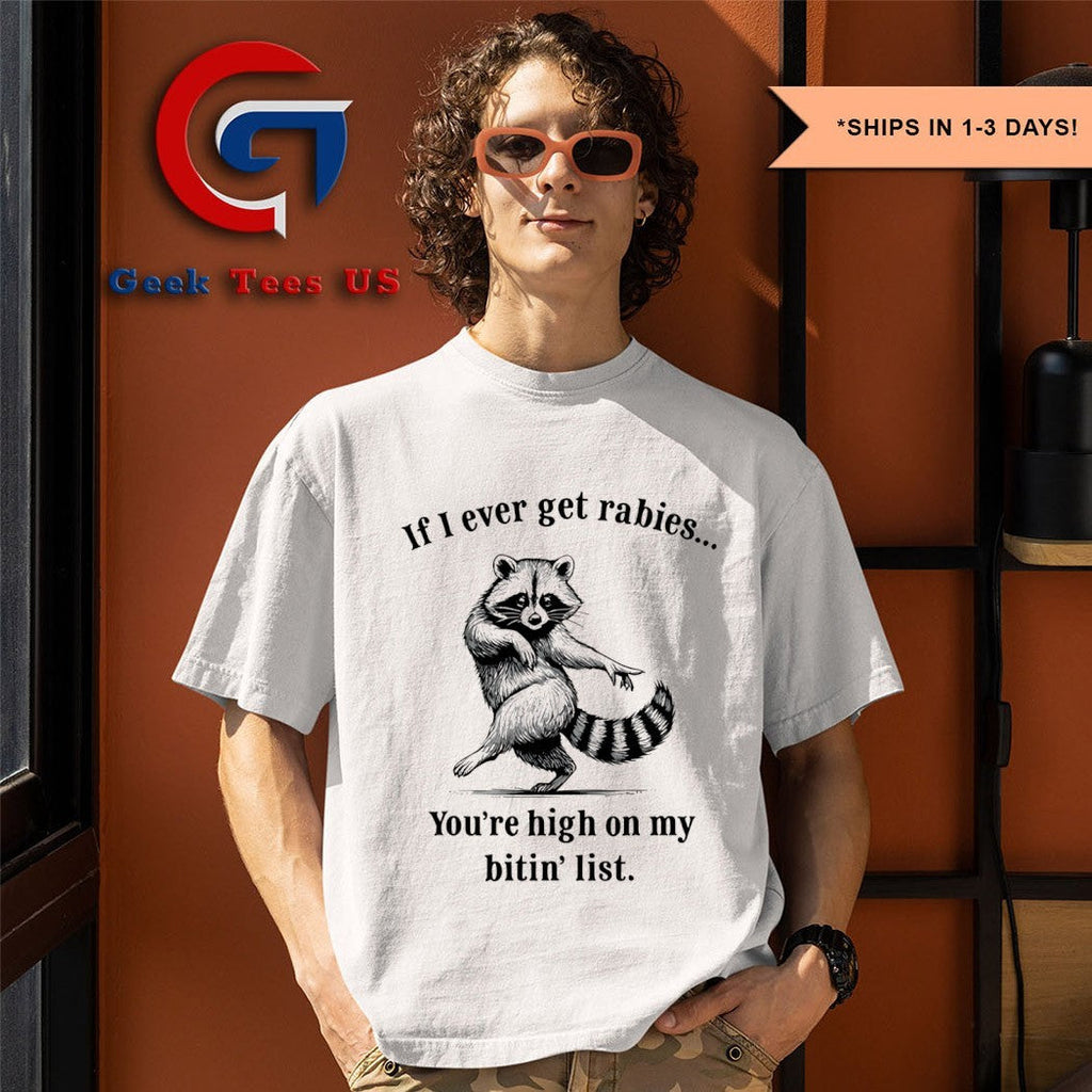 Raccoon if I ever get rabies you’re high on my bitin’ list funny T-shirt