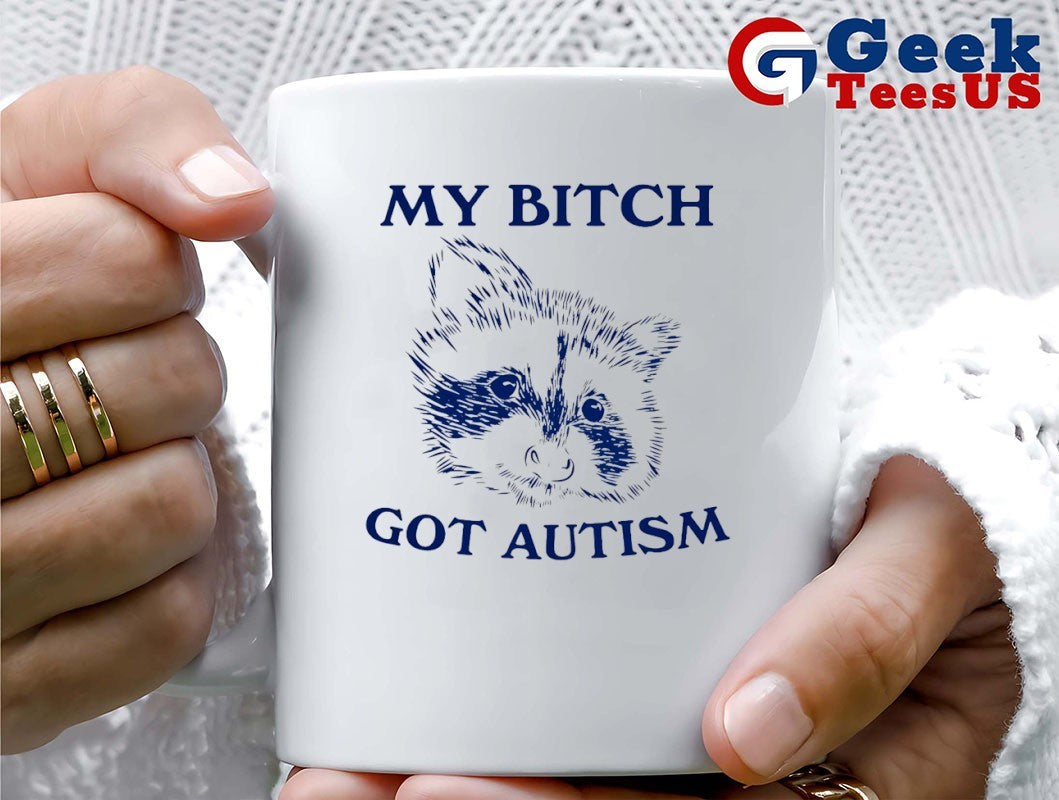 Raccoon my bitch got autism shirt