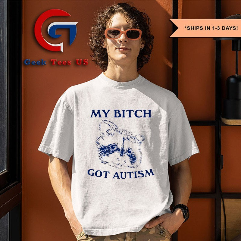 Raccoon my bitch got autism shirt