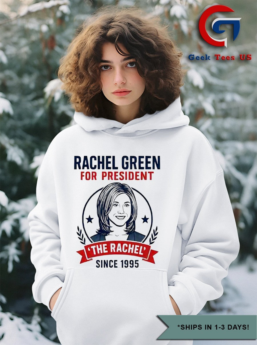 Rachel Green for president the rachel since 1995 shirt