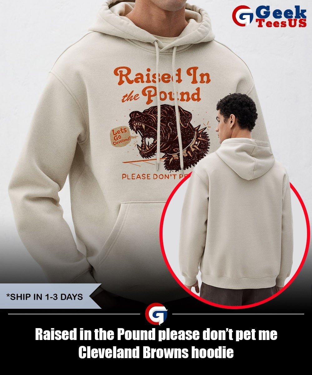 Raised in the Pound please don’t pet me Cleveland Browns shirt