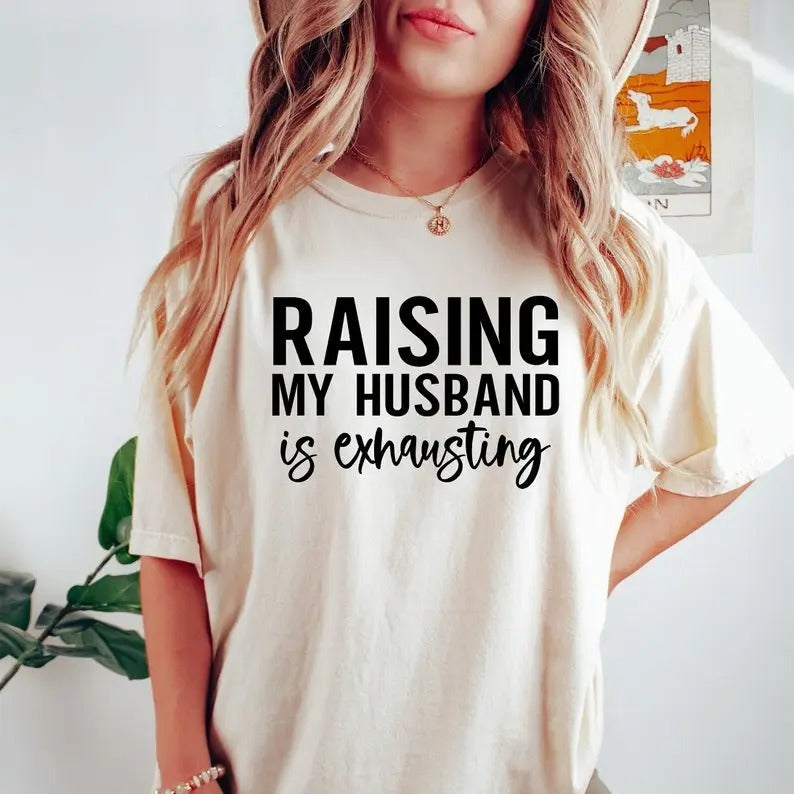 Raising My Husband is Exhausting Shirt, Wifey Sweater, Sarcastic Wife Shirt, Valentine Day Shirt, Funny Saying Shirts,...