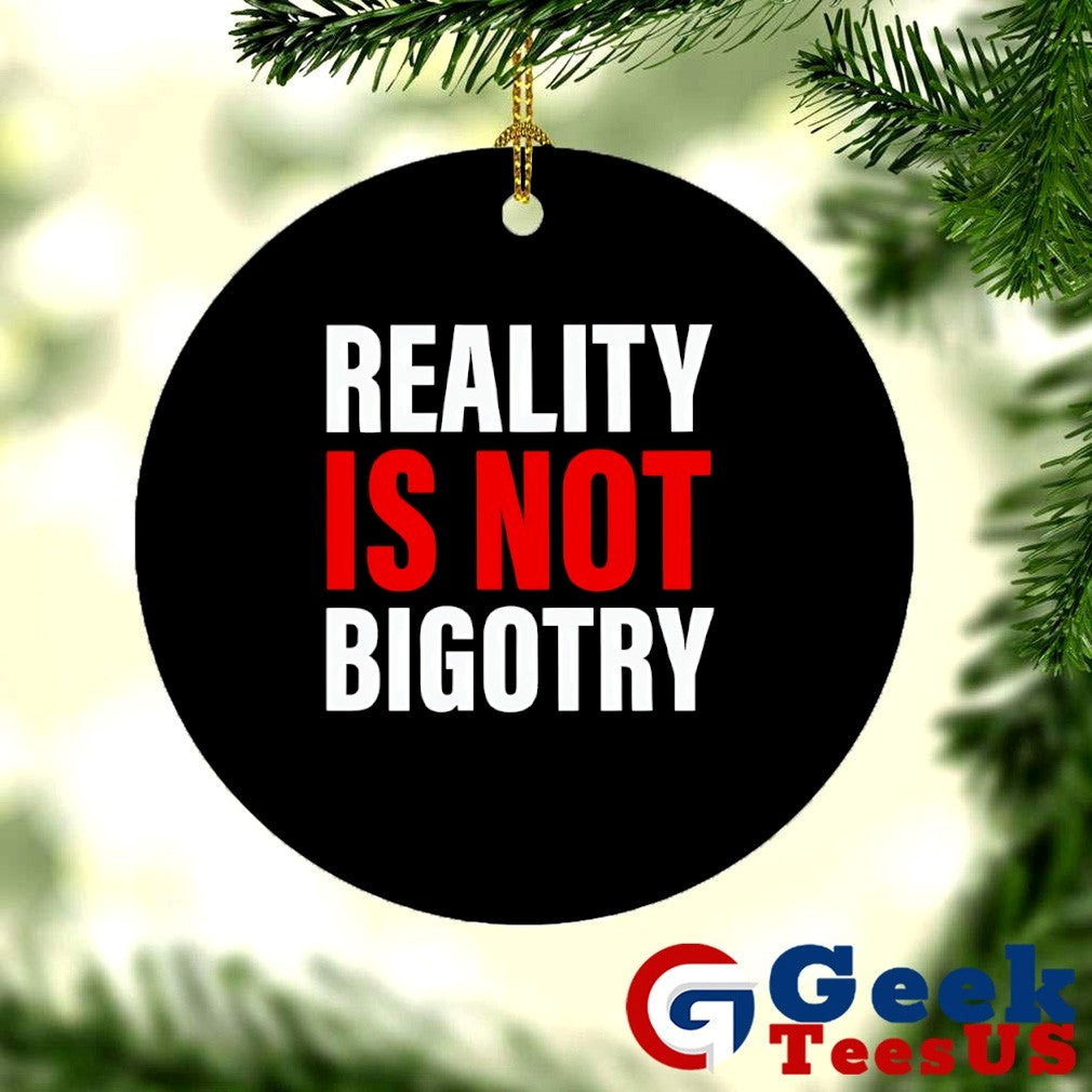 Reality is not Bigotry shirt