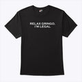 Relax Gringo I’m Legal T Shirt