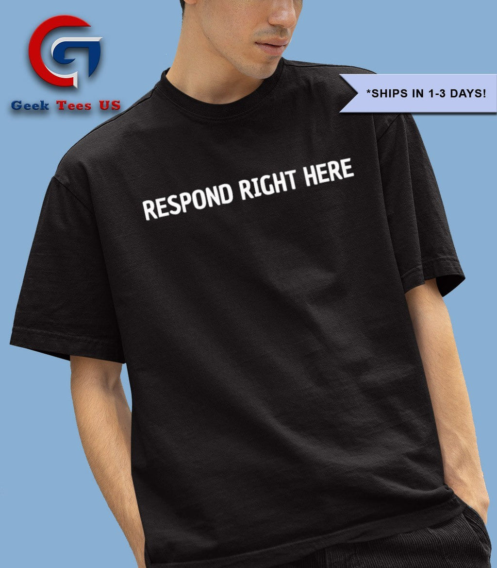 Respond right here shirt