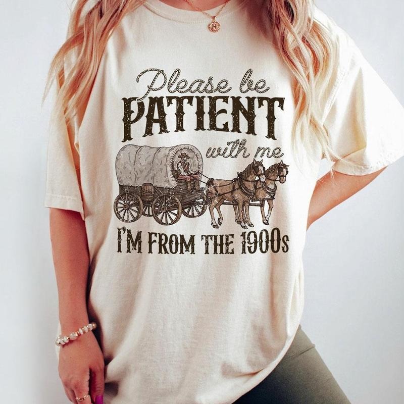 Retro 1900s Graphic Tee, Please Be Patient With Me I'm From The 1900s Shirt, Funny Graphic Shirt, Funny Retro Shirt, Meme...