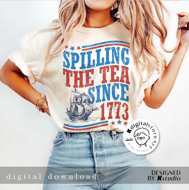 Retro Spilling The Tea Since 1773 T Shirt Hoodie Sweater, Funny 4th of July Shirt, Independence Day T-shirt, Patriotic...
