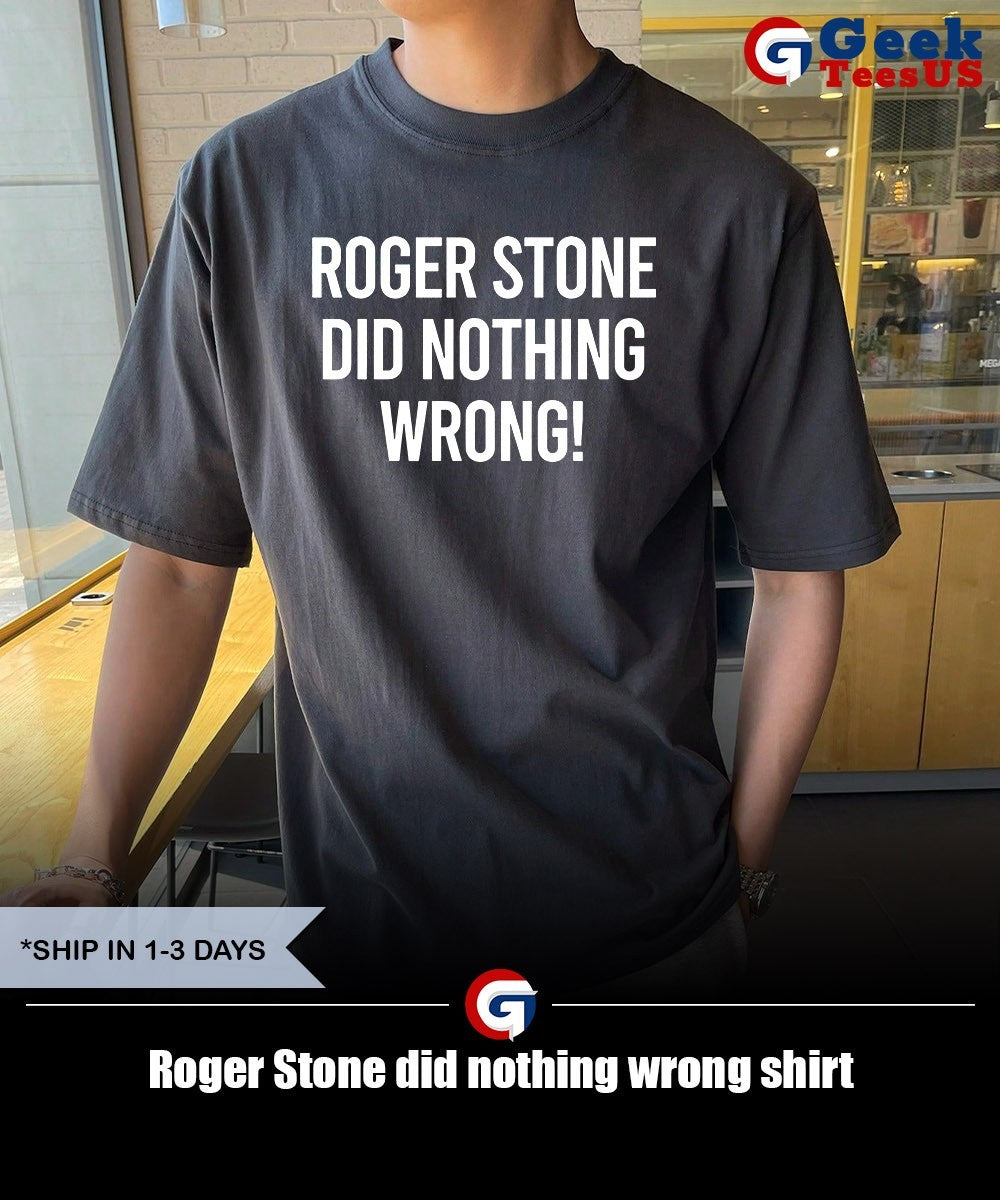 Roger Stone did nothing wrong shirt