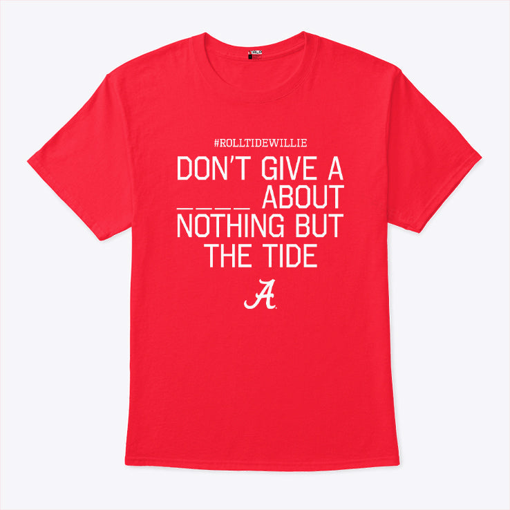 Roll Tide Willie Don’t Give A Piss About Nothing But The Tide Alabama Crimson Shirt