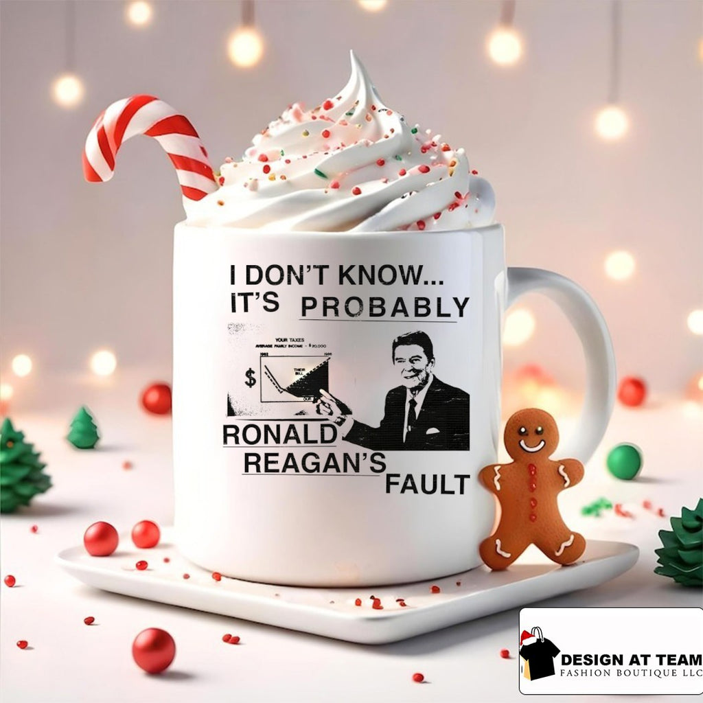 Ronald Reagan I don’t know it’s probably Ronald Reagan’s fault shirt