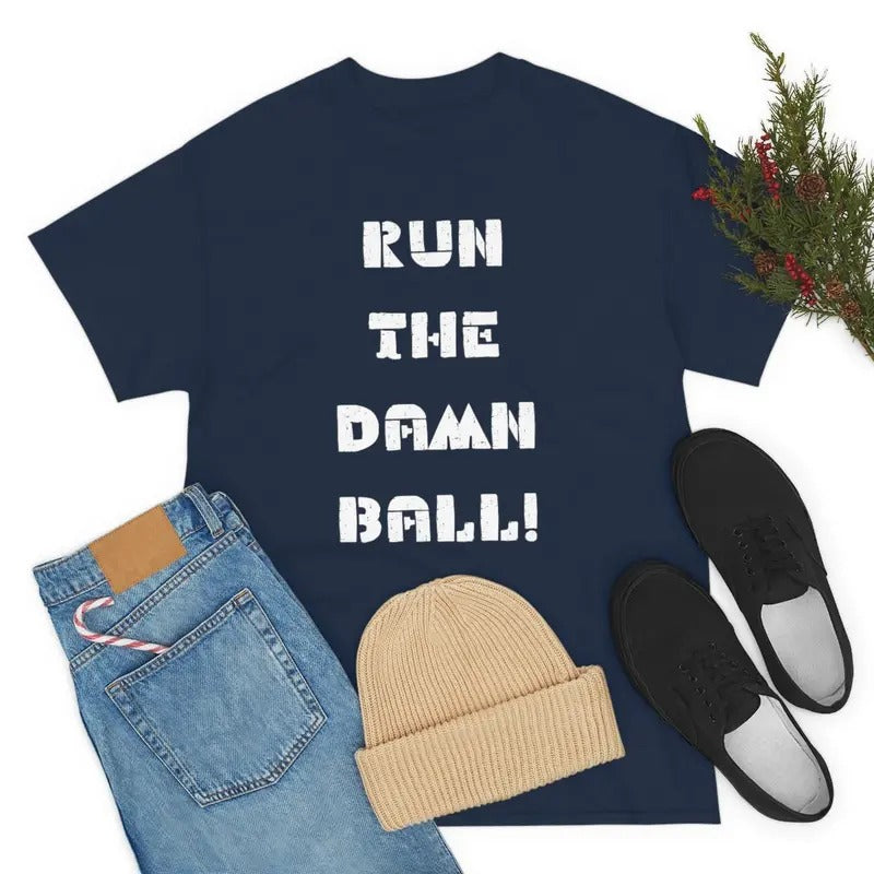 Run The Damn Ball Shirt - Football Christmas Gift - Fantasy Football Tee