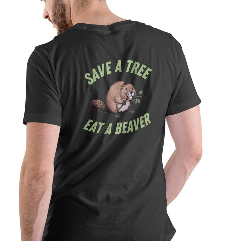 SAVE A TREE EAT A BEAVER, Funny T Shirt, Unisex Cotton graphic tee Hoodie, Sweatshirt | HypeDripTees.com