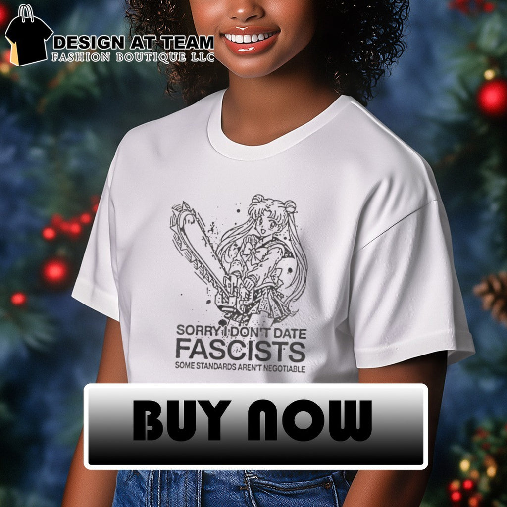 Sailor Moon sorry I don’t date fascists some standards aren’t negotiable shirt