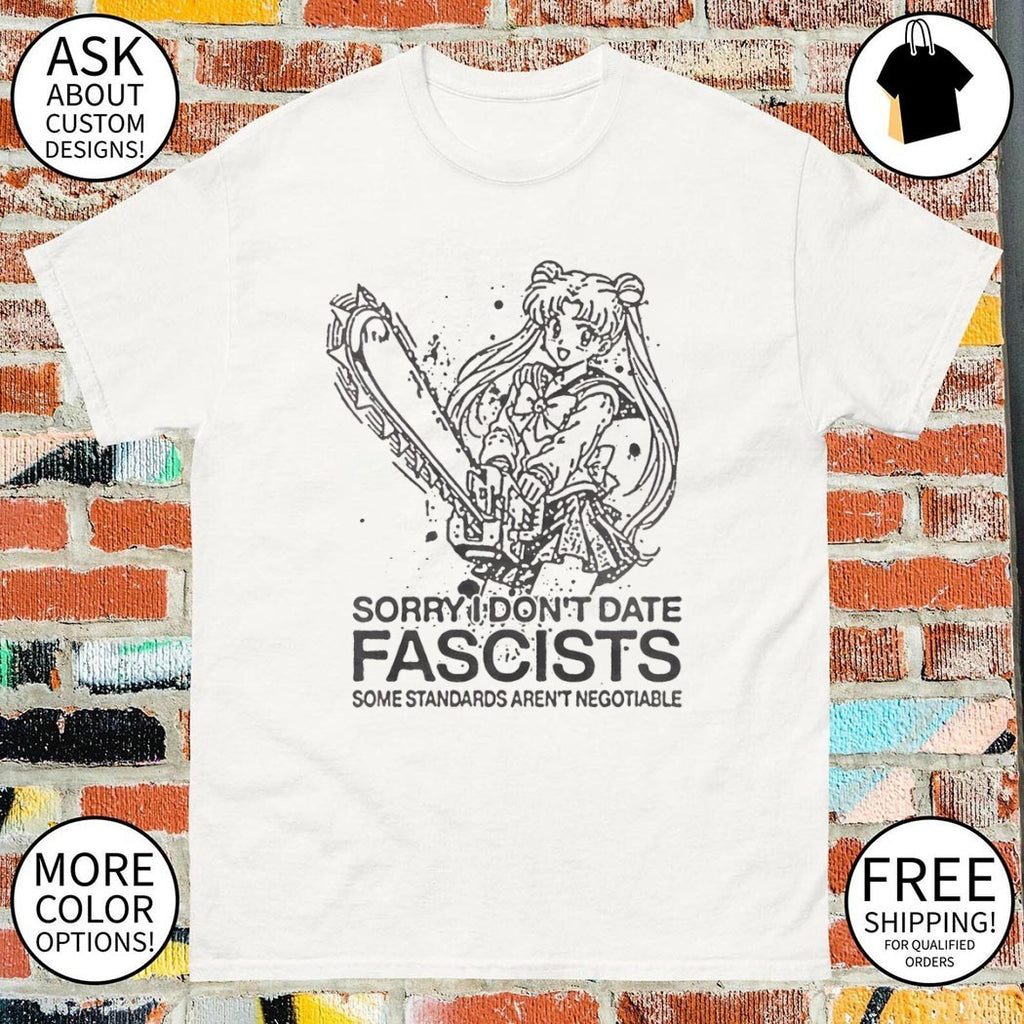 Sailor Moon sorry I don’t date fascists some standards aren’t negotiable shirt