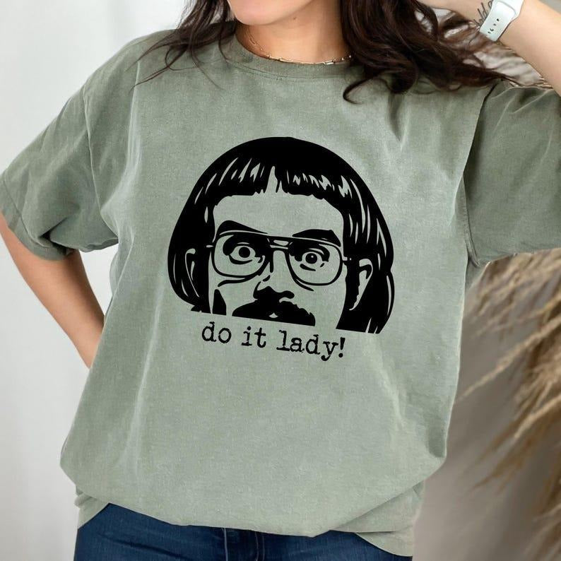 Comfort Colors Do It Lady Shirt, Do It Lady Chit Humor,Viral TikTok Quote Shirt, Humor Meme Gift Shirt, Funny Do It Lady...