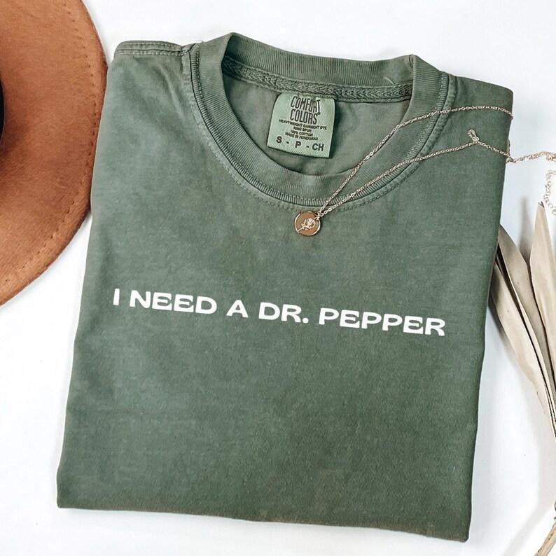 Comfort Colors I Need A DR. Pepper Shirt DR. Pepper Trendy Graphic Shirt DR. Pepper Lovers Christmas Gift Soda Shirt...