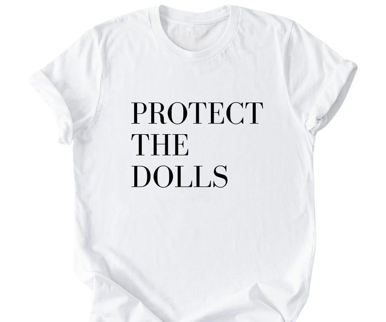 Protect The Dolls Shirt, Feminist Shirt, Human Rights Tee Hoodie, Sweatshirt | HypeDripTees.com