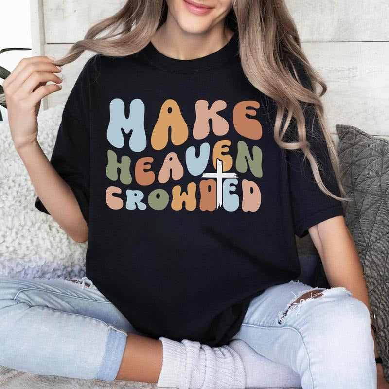 Sandjest Christian T-Shirt Make Heaven Crowded Gift for Jesus Lover Bible Lover Hoodie, Sweatshirt | HypeDripTees.com
