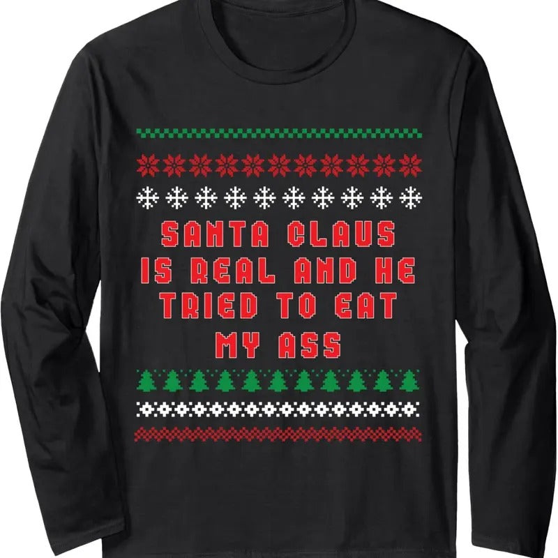 Santa Claus Is Real And Tried To Eat My Ass Ugly Christmas Long Sleeve T-Shirt Hoodie, Sweatshirt | HypeDripTees.com