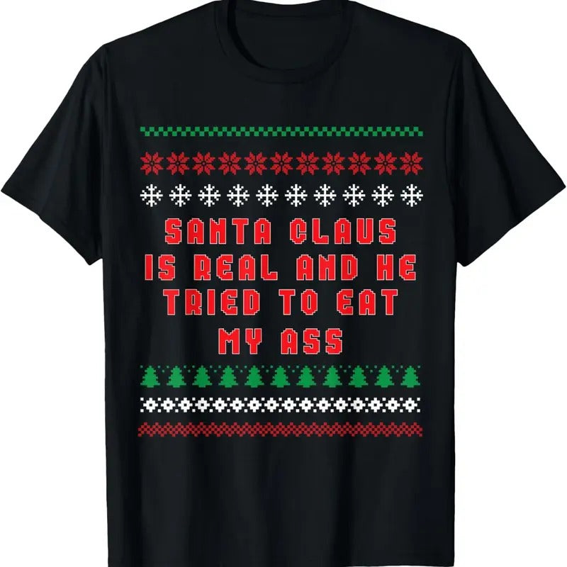 Santa Claus Is Real And Tried To Eat My Ass Ugly Christmas T-Shirt Hoodie, Sweatshirt | HypeDripTees.com