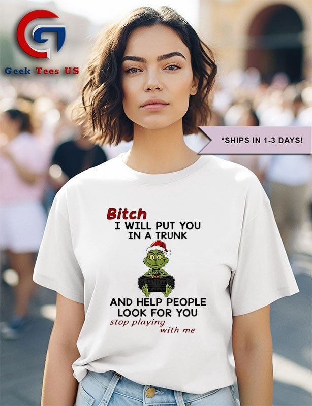 Santa hat Grinch baby bitch I will put you in a trunk and help people look for you stop playing with me Christmas 2025 shirt