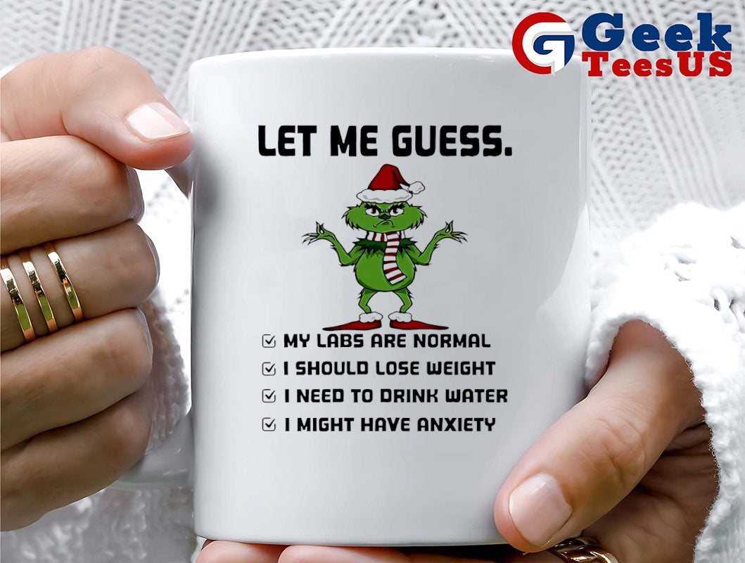 Santa hat Grinch let me guess my labs are normal I should lose weight I need to drink water Christmas shirt