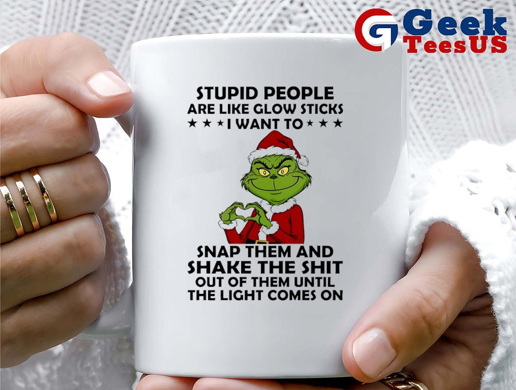 Santa hat Grinch stupid people are like glow sticks I want to snap them Christmas shirt