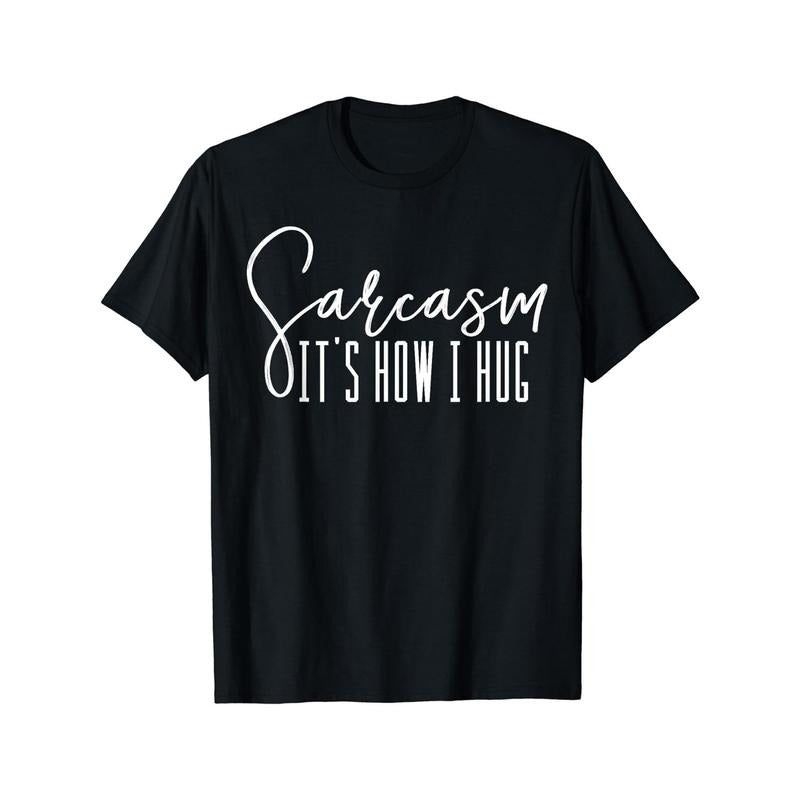 Sarcasm It's How I Hug T Shirts Men's Clothes Made in USA Hoodie, Sweatshirt | HypeDripTees.com