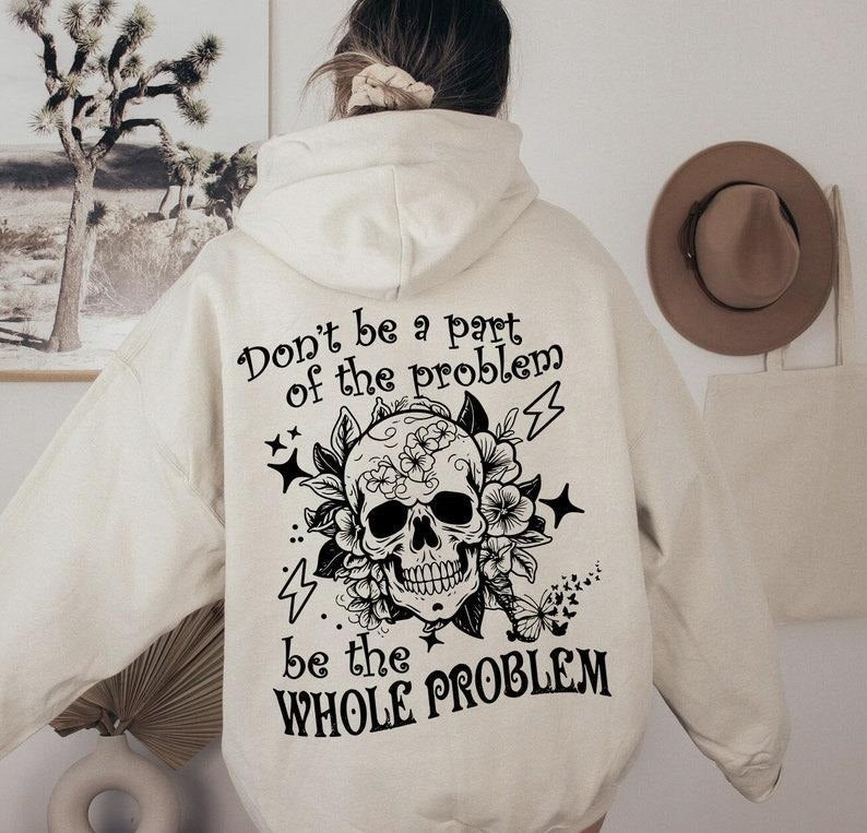 Sarcastic Dont Be Part Of The Problem Be The Whole Problem Sweatshirt, Funny Adult Humor Skeleton Retro Hoodie 2 Sides...