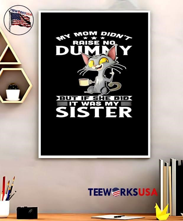 Sassy Cat Coffee Drinking Sarcastic Humorous My Mom Didn’t Raise No Dummy But If She Did It Was My Sister T-Shirt