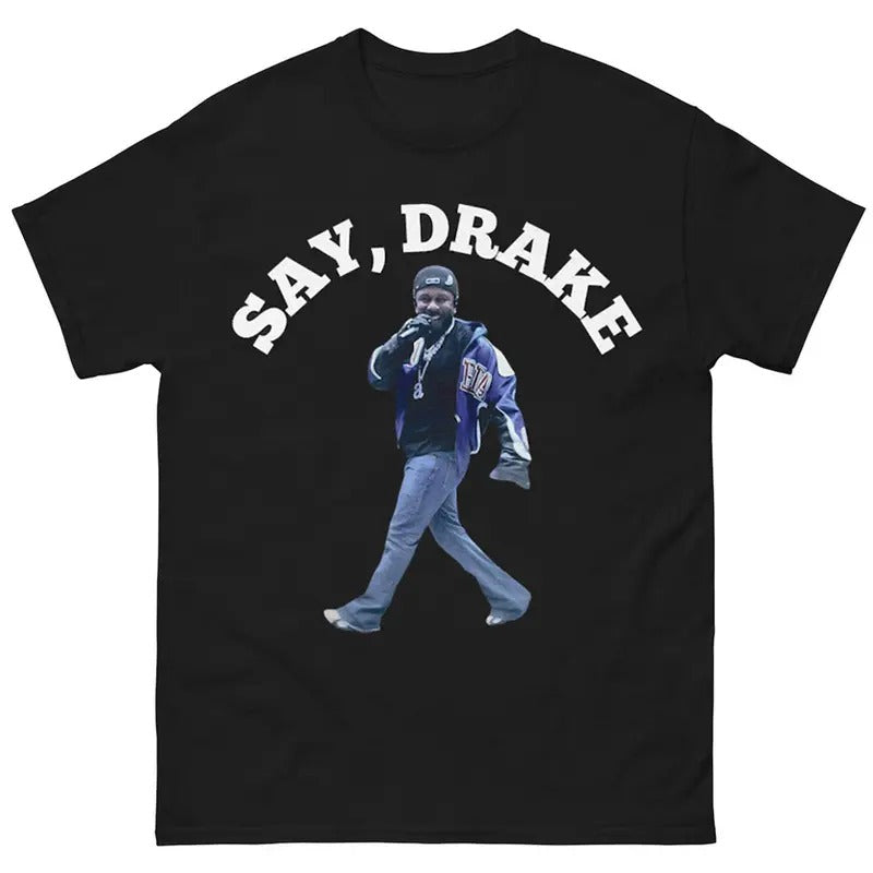 Say Drake Music Meme Graphic Tee, Hip Hop Fans Gift Shirt Hoodie, Sweatshirt | HypeDripTees.com