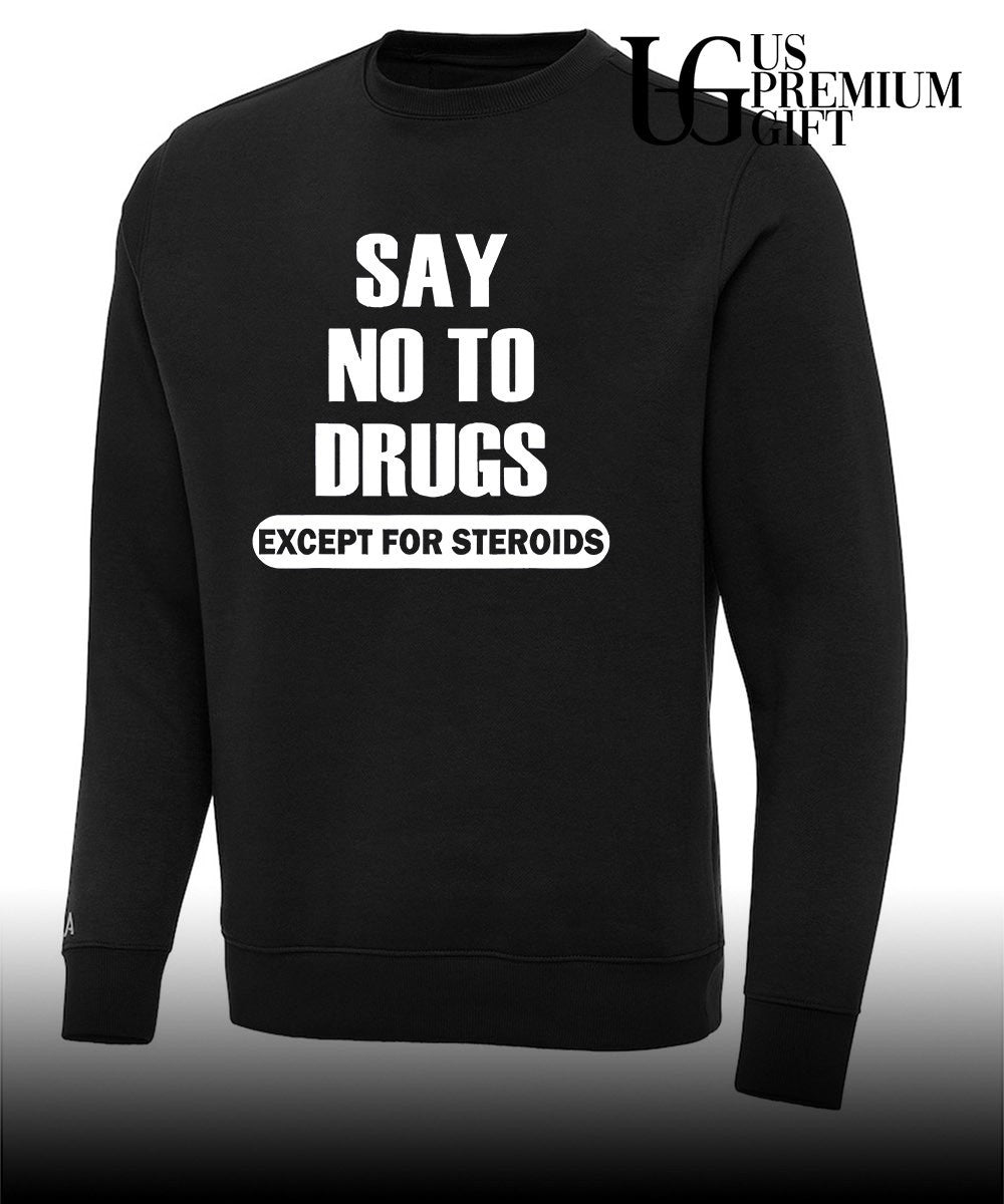 Say no to drugs except for steroids shirt