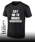 Say no to drugs except for steroids shirt