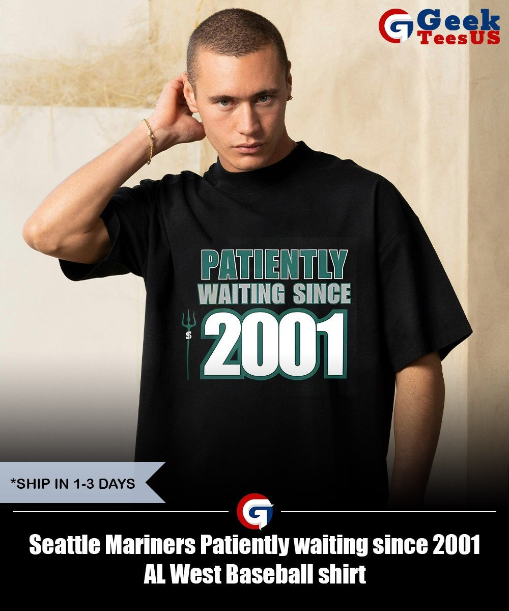 Seattle Mariners Patiently waiting since 2001 AL West Baseball shirt