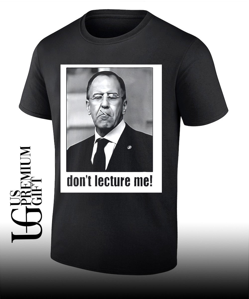Sergey Lavrov don’t lecture me shirt