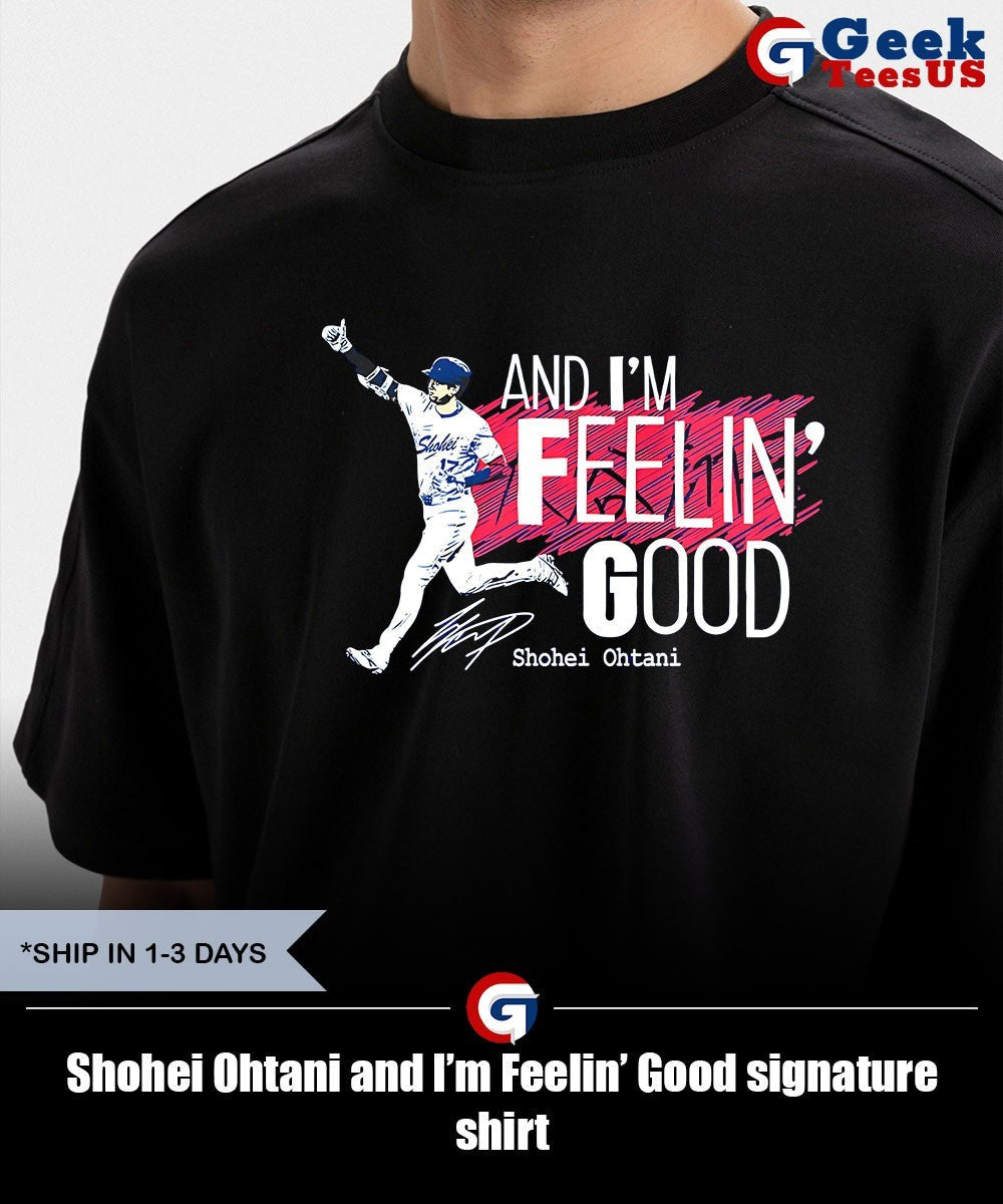 Shohei Ohtani and I’m Feelin’ Good signature shirt