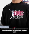 Shohei Ohtani and I’m Feelin’ Good signature shirt