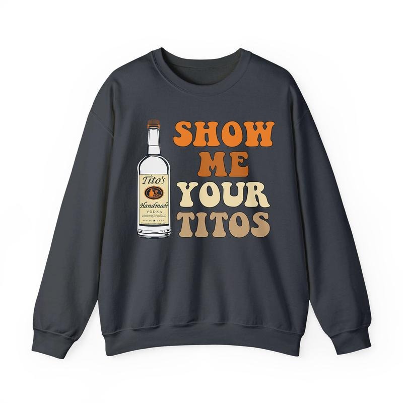 Show Me Your Titos Shirt, Funny Drinking Shirt Hoodie, Sweatshirt | HypeDripTees.com