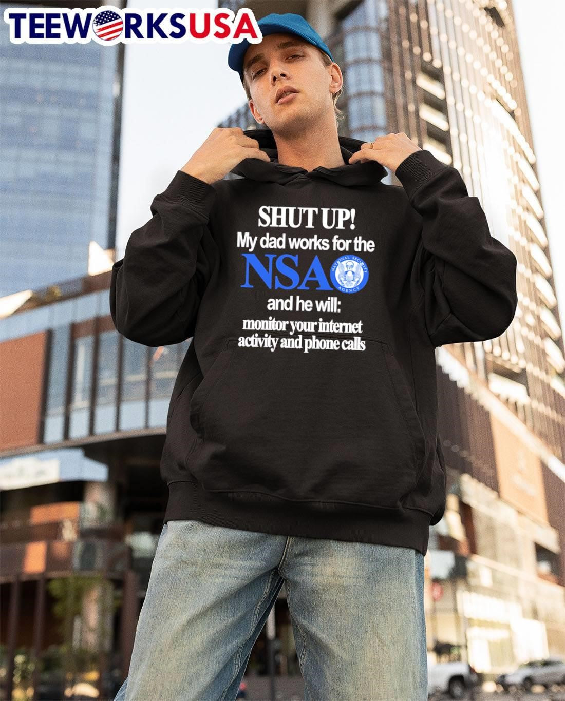 Shut Up My Dad Works for the NSA and he will monitor your internet activity and phone calls T-Shirt