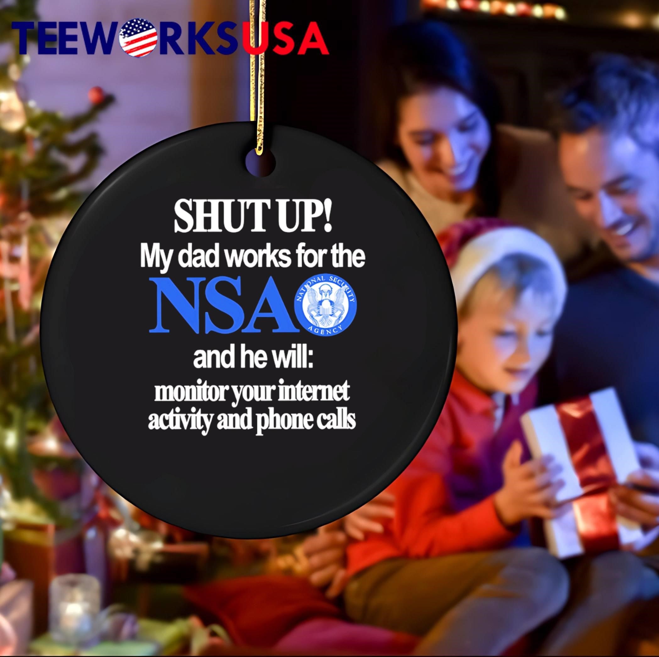Shut Up My Dad Works for the NSA and he will monitor your internet activity and phone calls T-Shirt