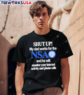 Shut Up My Dad Works for the NSA and he will monitor your internet activity and phone calls T-Shirt