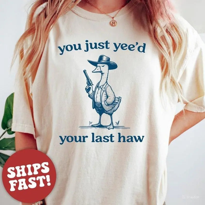Silly Goose Goose Shirt You Just Yeed Your Last Haw Silly Goose Shirt Cotton Summer T-Shirts, Hoodie, Sweatshirt