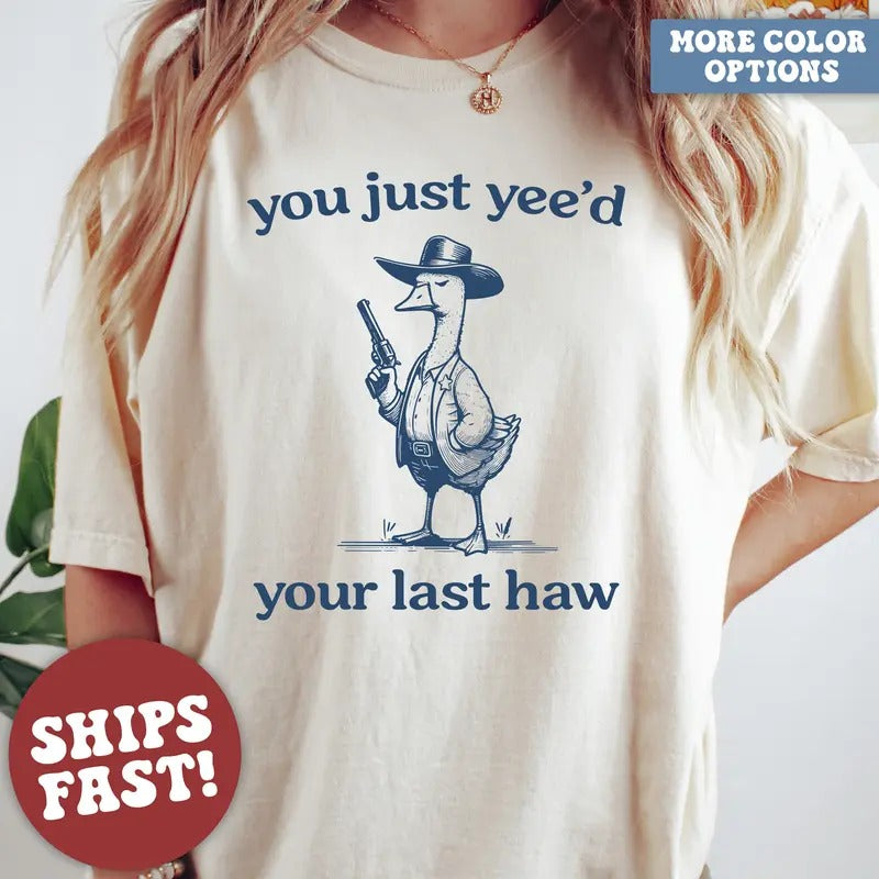 Silly Goose T-Shirt, Goose T-Shirt, You Just Yeed Your Last Haw Hoodie, Sweatshirt | HypeDripTees.com