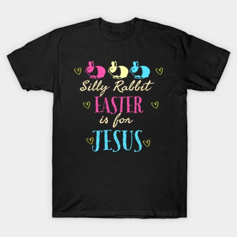 Silly Rabbit Easter Is For Jesus Cool Funny Easter Christian T-Shirt style 02 Hoodie, Sweatshirt | HypeDripTees.com
